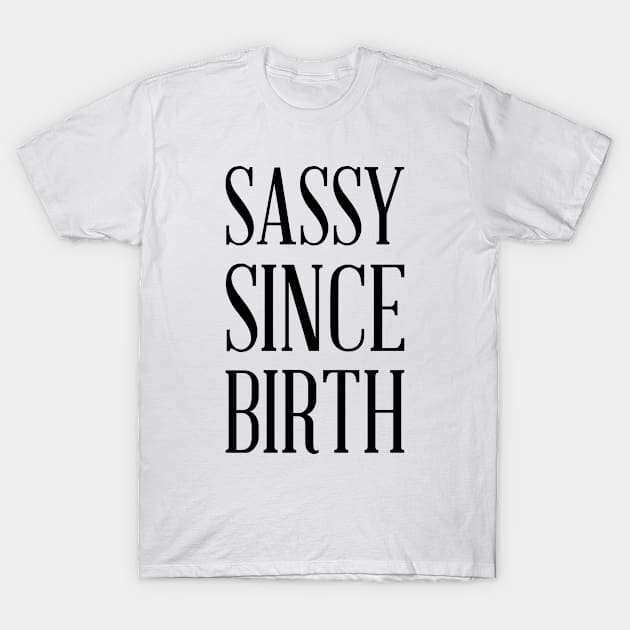 SASSY SINCE BIRTH T-Shirt by redhornet
